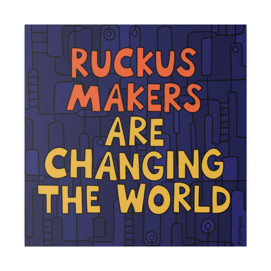 Ruckus Makers Are Changing the World Matte Canvas